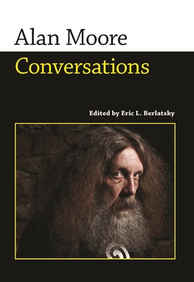Alan Moore: Conversations - Moore, Alan, and Berlatsky, Eric L (Editor)