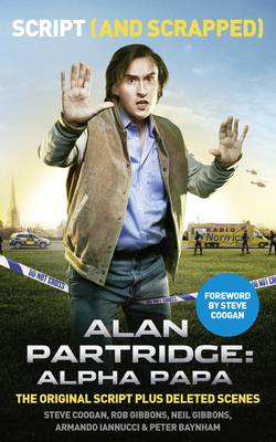 Alan Partridge: Alpha Papa: Script (and Scrapped) - Coogan, Steve (Foreword by), and Gibbons, Rob, and Gibbons, Neil