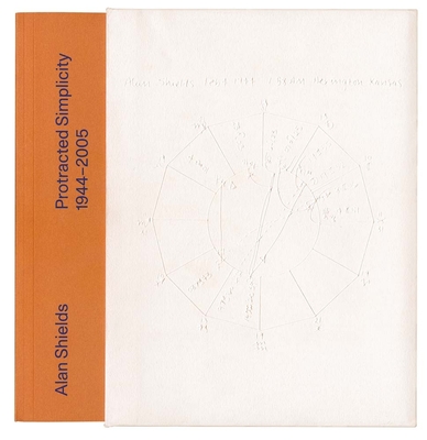 Alan Shields: Protracted Simplicity: 1944-2005 - Shields, Alan, and Zuckerman, Heidi (Text by), and Ratcliff, Carter (Text by)