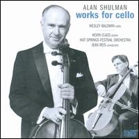 Alan Shulman: Works for Cello - Kevin Class (piano); Wesley Baldwin (cello); Hot Springs Music Festival Symphony Orchestra; Jean Reis (conductor)