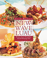 Alan Wong's New Wave Luau: Recipes from Honolulu's Award-Winning Chef