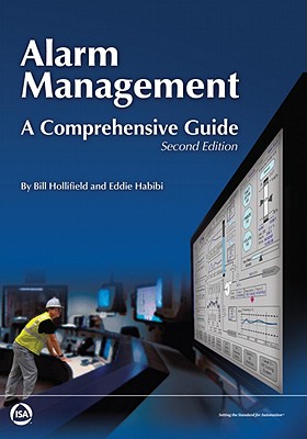 Alarm Management: A Comprehensive Guide, Second Edition - Hollifield, Bill, and Habibi, Eddie