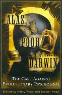 Alas, Poor Darwin: Arguments Against Evolutionary Psychology