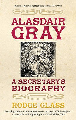 Alasdair Gray: A Secretary's Biography - Glass, Rodge