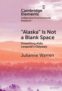 'Alaska' is Not a Blank Space: Unsettling Aldo Leopold's Odyssey