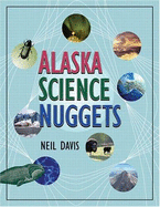 Alaska Science Nuggets - Davis, T Neil, and Davis, Neil