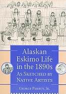 Alaskan Eskimo Life in the 1890s: As Sketched by Native Artists