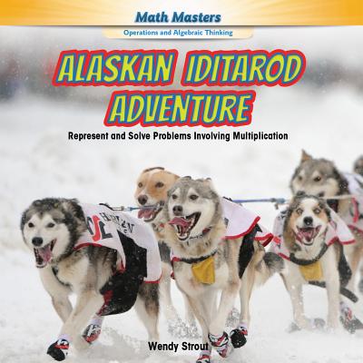 Alaskan Iditarod Adventure: Represent and Solve Problems Involving Multiplication - Strout, Wendy