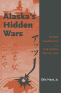 Alaska's Hidden Wars: Secret Campaigns on the North Pacific Rim