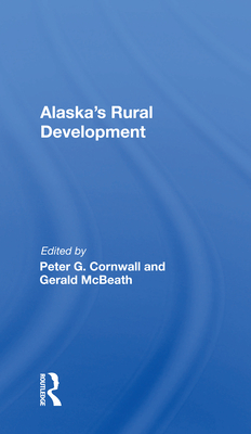 Alaska's Rural Development - Cornwall, Peter G. (Editor)