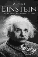 Albert Einstein: A Life from Beginning to End