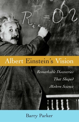 Albert Einstein's Vision: Remarkable Discoveries That Shaped Modern Science - Parker, Barry R