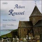 Albert Roussel: Music For Piano - Enid Katahn (piano)