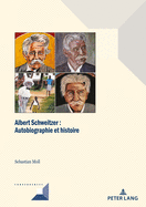 Albert Schweitzer: Autobiographie Et R?alit? Historique