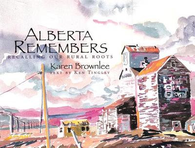 Alberta Remembers: Recalling Our Rural Roots - Tingley, Ken (Text by)