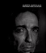 Alberto Garcia-Alix: From Where There Is No Return