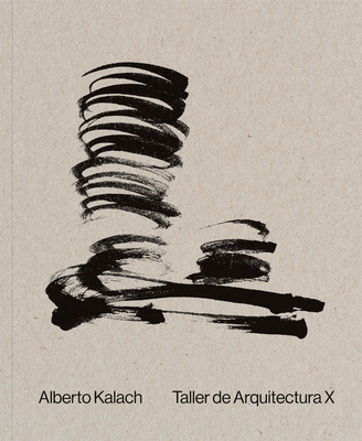 Alberto Kalach: Work - Kalach, Alberto (Text by), and Adri�, Miquel (Text by), and Jim�nez, Carlos (Text by)