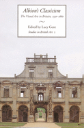 Albion's Classicism: The Visual Arts in Britain, 1550-1660 Volume 2