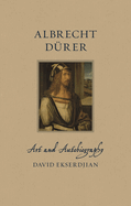 Albrecht D�rer: Art and Autobiography