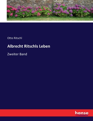 Albrecht Ritschls Leben: Zweiter Band - Ritschl, Otto