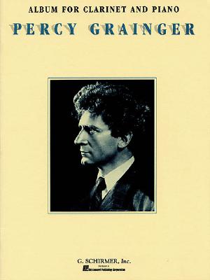 Album: For Clarinet & Piano - Grainger, P, and Grainger, Percy