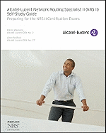 Alcatel-Lucent Network Routing Specialist II (NRS II) Self-Study Guide: Preparing for the NRS II Certification Exams