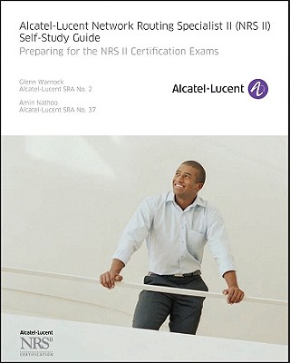 Alcatel-Lucent Network Routing Specialist II (NRS II) Self-Study Guide: Preparing for the NRS II Certification Exams - Warnock, Glenn, and Nathoo, Amin