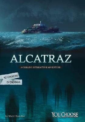 Alcatraz: A Chilling Interactive Adventure - Chandler, Matt