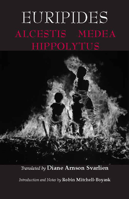 Alcestis, Medea, Hippolytus - Euripides, and Svarlien, Diane Arnson (Translated by), and Mitchell-Boyask, Robin (Introduction by)