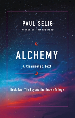 Alchemy: A Channeled Text - Selig, Paul