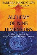 Alchemy of Nine Dimensions: Decoding the Vertical Axis, Crop Circles, and the Mayan Calendar
