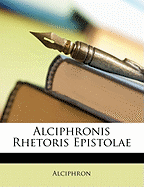 Alciphronis Rhetoris Epistolae