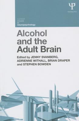 Alcohol and the Adult Brain - Svanberg, Jenny (Editor), and Withall, Adrienne (Editor), and Draper, Brian (Editor)