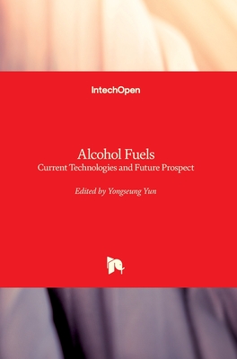 Alcohol Fuels: Current Technologies and Future Prospect - Yun, Yongseung (Editor)