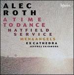 Alec Roth: A Time to Dance; Hatfield Service; Men & Angels