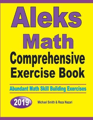ALEKS Math Comprehensive Exercise Book: Abundant Math Skill Building Exercises - Smith, Michael, and Nazari, Reza