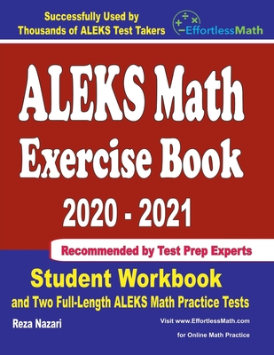 ALEKS Math Exercise Book 2020-2021: Student Workbook and Two Full-Length ALEKS Math Practice Tests - Nazari, Reza