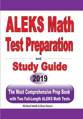 ALEKS Math Test Preparation and study guide: The Most Comprehensive Prep Book with Two Full-Length ALEKS Math Tests - Smith, Michael, and Nazari, Reza