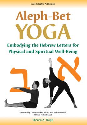 Aleph-Bet Yoga - Rapp, Stephen A, and Frankiel, Tamar, PhD (Foreword by), and Greenfeld, Judy (Foreword by)