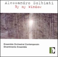 Alessandro Solbiati: By My Window - Ancuza Aprodu (piano); Ensemble Orchestral Contemporain; London Divertimenti; Margherita Chiminelli (soprano);...