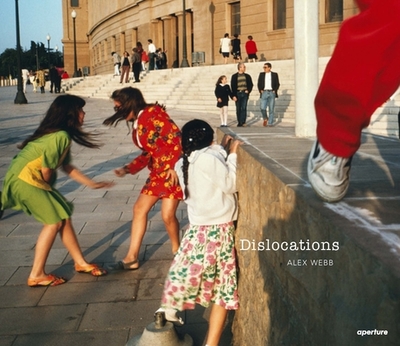 Alex Webb: Dislocations - Webb, Alex (Text by), and Chickey, David (Designer)