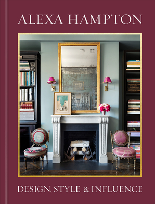 Alexa Hampton: Design, Style, and Influence - Hampton, Alexa