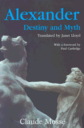 Alexander: Destiny and Myth - Mosse, Claude