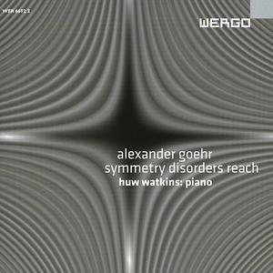 Alexander Goehr: Symmetry Disorders Reach - 