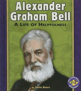 Alexander Graham Bell: A Life of Helpfulness