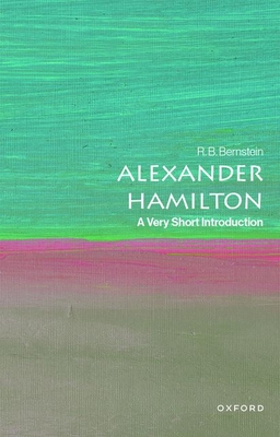 Alexander Hamilton: A Very Short Introduction - Bernstein, R B