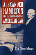 Alexander Hamilton and the Development of American Law