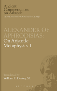 Alexander of Aphrodisias: On Aristotle Metaphysics 1