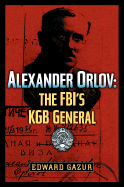 Alexander Orlov: The FBI's KGB General