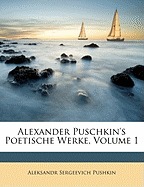 Alexander Puschkin's Poetische Werke, Erster Band